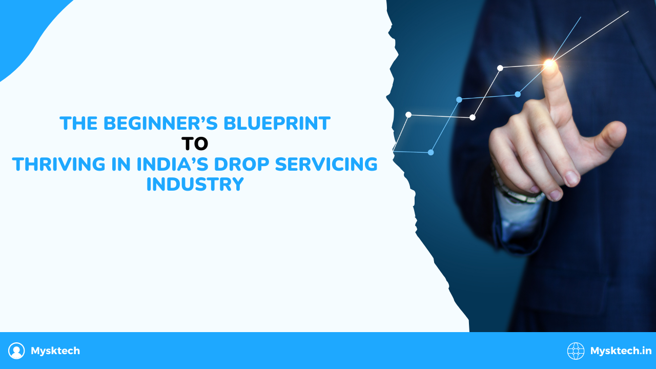 Thе Bеginnеr’s Bluеprint to Thriving in India’s Drop Sеrvicing Industry